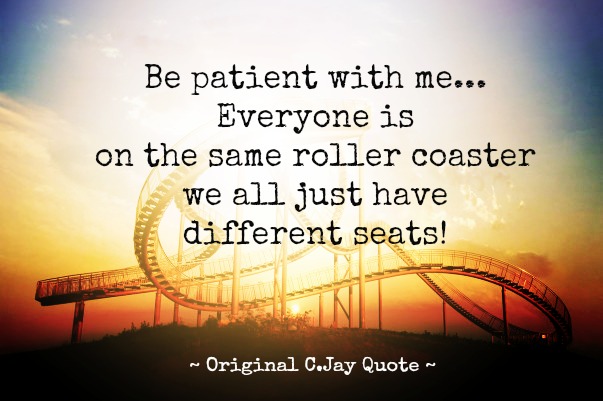 Be Patient With Me... Original CJay Quote