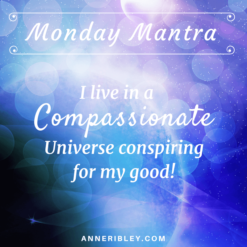 I live in a compassionate Universe conspiring for my good!