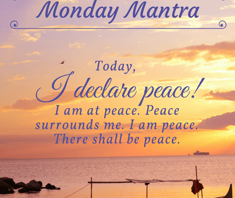 Monday Mantra Today I Declare Peace I Am At Peace Peace Surrounds
