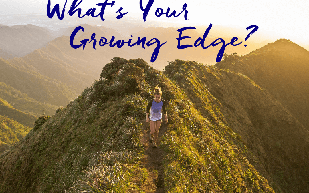 What’s Your Growing Edge?