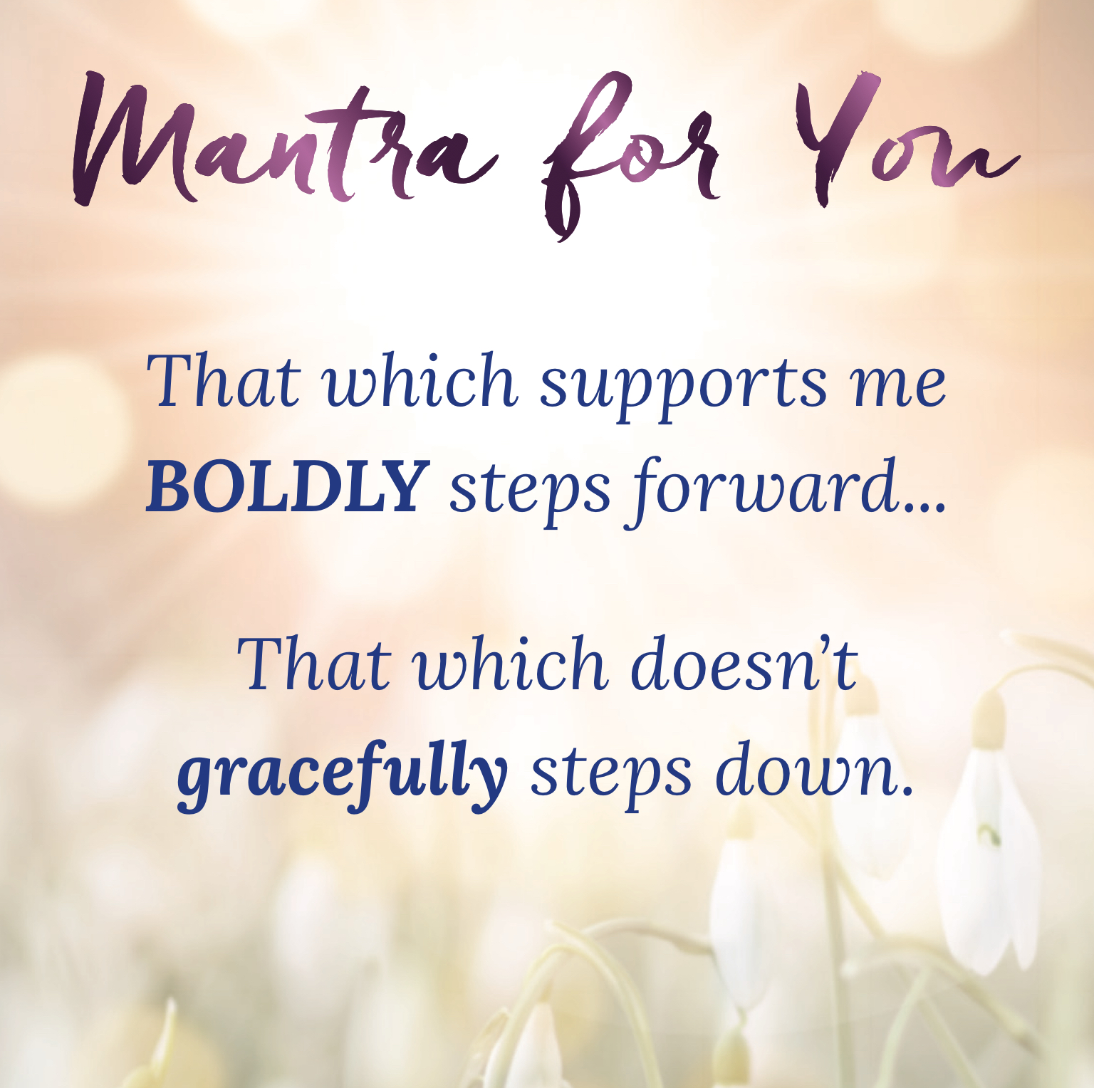 That Which Supports Me BOLDLY Steps Forward Mantra