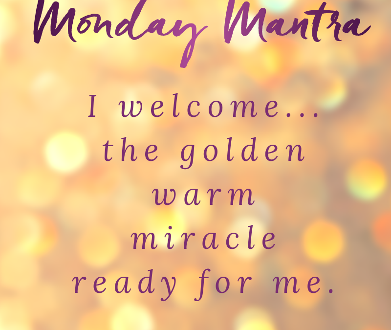 Mantra Welcome Miracle Now