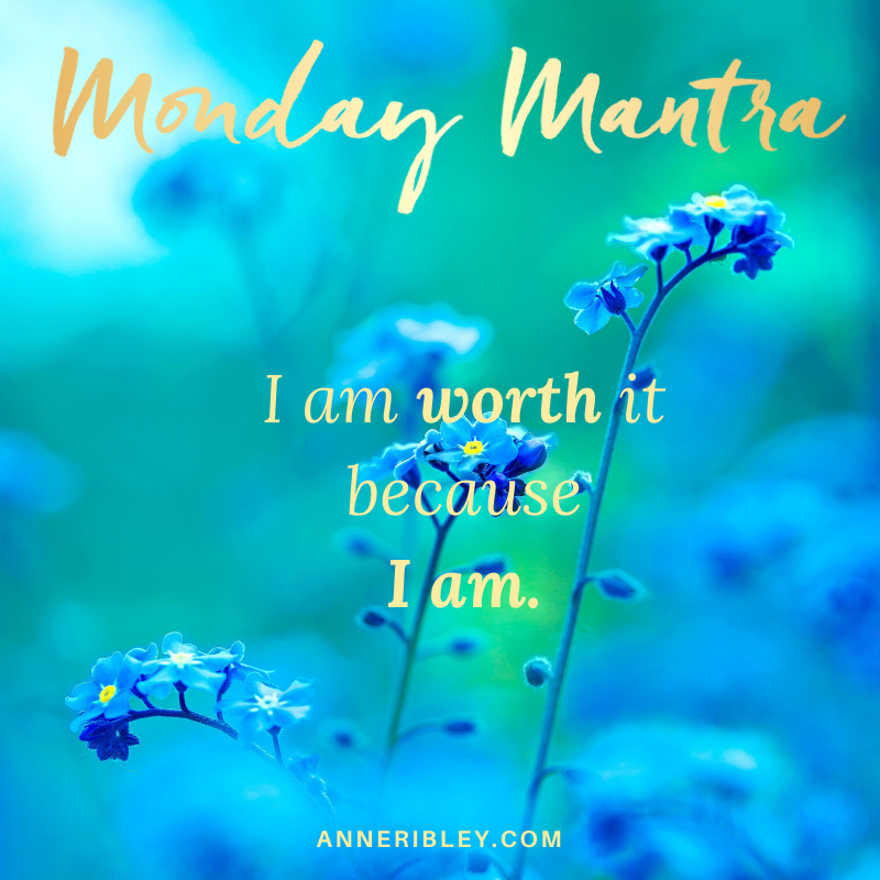 I am Worth it BEcause I am Mantra