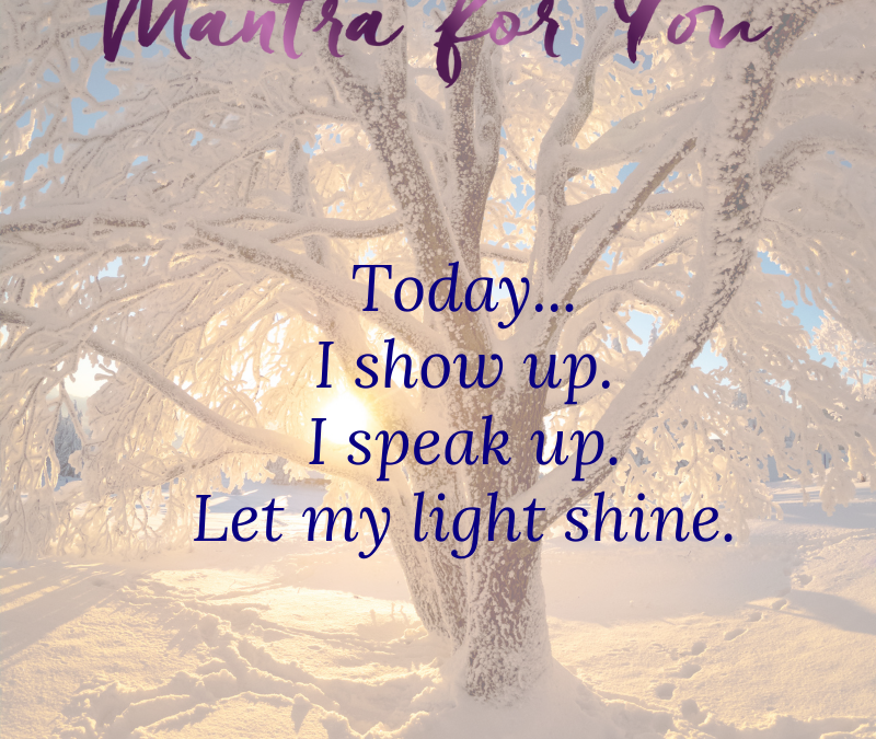 Mantra Time to Shine Speak Up Show Up