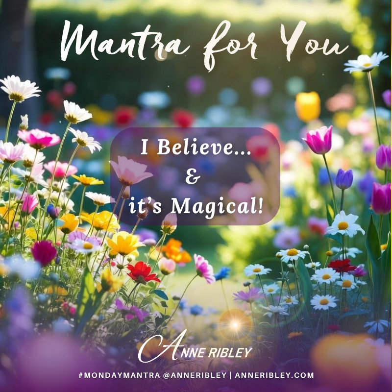 MONDAY MANTRA: Today, I believe…. & it’s magical!