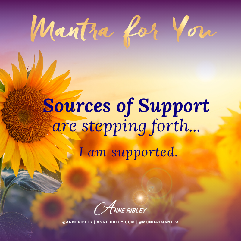 Monday Mantra: Sources of Support are Stepping Forth